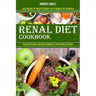 Renal Diet Cookbook: Easy Recipes for Healthy Kidneys and to Manage Ibs Symptoms (Essential Recipes Specially Designed to Treat Kidney Diseases)