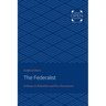The Federalist: A Classic on Federalism and Free Government