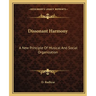 Dissonant Harmony: A New Principle Of Musical And Social Organization