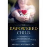 The Empowered Child: How to Help Your Child Cope, Communicate, and Conquer Bullying