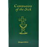 Communion of the Sick: Approved Rites for Use in the United States of America Excerpted from Pastoral Care of the Sick and Dying in English and Spanis