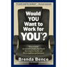 Would YOU Want to Work for YOU?: How to Build An Executive Leadership Brand that Inspires Loyalty and Drives Employee Performance