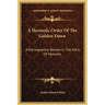 A Hermetic Order Of The Golden Dawn: A Retrospective Review In The Form Of Memoirs