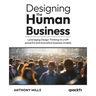 Designing the Human Business: Leveraging Design Thinking to craft powerful and innovative business models