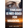 Twilight Is Not Good for Maidens