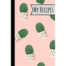 My Recipes: Lovely Cactus Recepi Book Record Your Delicious & Favourite Meals On It - 100 Entries (6"X9")