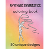 Rhythmic Gymnastics Coloring Book: 50 unique designs - teen and adult coloring pages with rhythmic gymnasts' silhouettes, mandala flowers, patterns...