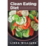Clean Eating Diet: Your One-Stop Clean Eating Cookbook with Clean Eating Recipes for Every Meal