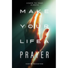 Make Your Life a Prayer: Learn to pray always