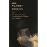 Against Borders: Why the World Needs Free Movement of People