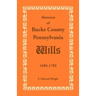 Abstracts of Bucks County, Pennsylvania, Wills 1685-1785
