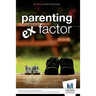 Parenting with the Ex Factor: How to raise children in a Complex Family