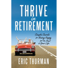 Thrive in Retirement: Simple Secrets for Being Happy for the Rest of Your Life