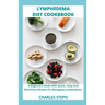 Lymphedema Diet and Cookbook: A Beginners Guide With Quick, Tasty And Nutritious Recipes For Managing Lymphedema