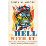 To Hell with It: Of Sin and Sex, Chicken Wings, and Dante's Entirely Ridiculous, Needlessly Guilt-Inducing Inferno