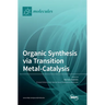 Organic Synthesis via Transition Metal-Catalysis