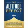 The Altitude Effect: A Step-by-Step Guide to Setting Bold Goals, Rising Above Challenges, and Soaring to New Heights