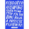 Rebooted: Reclaiming Youth Ministry for the Long Haul - A Biblical Framework