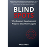 Blind Spots: Why Product Development Projects Miss Their Targets