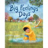 Big Feelings Days: A Book about Hard Things, Heavy Emotions, and Jesus' Love
