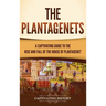 The Plantagenets: A Captivating Guide to the Rise and Fall of the House of Plantagenet