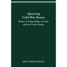 Queering Cold War Poetry: Ethics of Vulnerability in Cuba and the United States