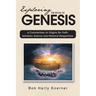 Exploring The Book of Genesis: A Commentary on Origins, Sin, Faith, Salvation, Science and Historical Perspectives