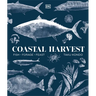 Coastal Harvest: Fish - Forage - Feast: A Cookbook