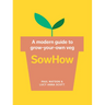 Sowhow: A Modern Guide to Grow-Your-Own Veg