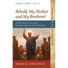 Behold, My Mother and My Brethren!: The Beginning of the Gospel and Becoming a Christian in (Post) Christendom: Volume I--Mark 1:1 to 4:41
