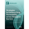 Strategies to Enhance Drug Permeability across Biological Barriers