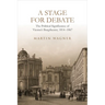 A Stage for Debate: The Political Significance of Vienna's Burgtheater, 1814-1867