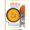 Alkaline Soups and Snacks Recipe Book: 50 Easy and Yummy Ideas for your Alkaline Meals