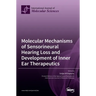 Molecular Mechanisms of Sensorineural Hearing Loss and Development of Inner Ear Therapeutics