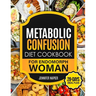 Metabolic Confusion Diet Cookbook for Endomorph Women: 28-Day Meal Plan to Unlock the Secrets of Weight Loss and Turbocharge Your Metabolism with Prov