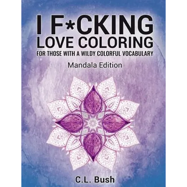 I F*cking Love Coloring: Mandala Stress Relief Adult Coloring Book
