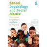 School Psychology and Social Justice: Conceptual Foundations and Tools for Practice