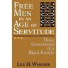 Free Men in an Age of Servitude: Three Generations of a Black Family