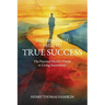 The Spiritual Path to True Success: The Practical Mystic's Guide to Living Successfully