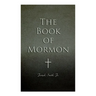 The Book of Mormon: Written by the Hand of Mormon, Upon Plates Taken from the Plates of Nephi