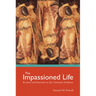 The Impassioned Life: Reason and Emotion in the Christian Tradition