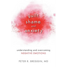 Guilt, Shame, and Anxiety: Understanding and Overcoming Negative Emotions