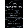 No Shortcuts: Why States Struggle to Develop a Military Cyber-Force