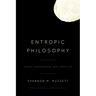 Entropic Philosophy: Chaos, Breakdown, and Creation
