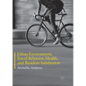 Urban Environment, Travel Behavior, Health, and Resident Satisfaction