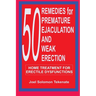 50 Remedies For Premature Ejaculation and Weak Erection: Home Treatment For Erectile Dysfunctions