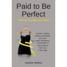Paid to Be Perfect: The Secret to Finding Your Perfect