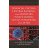 Financial Systems, Central Banking and Monetary Policy During COVID-19 Pandemic and After