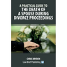 A Practical Guide to the Death of a Spouse During Divorce Proceedings