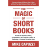 The Magic of Short Books: Discover a Unique & Different Kind of Book to Attract Your Ideal Customer